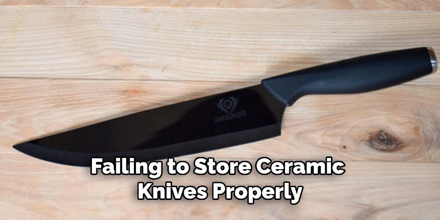 Failing to Store Ceramic
 Knives Properly