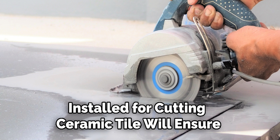 Installed for Cutting 
Ceramic Tile Will Ensure