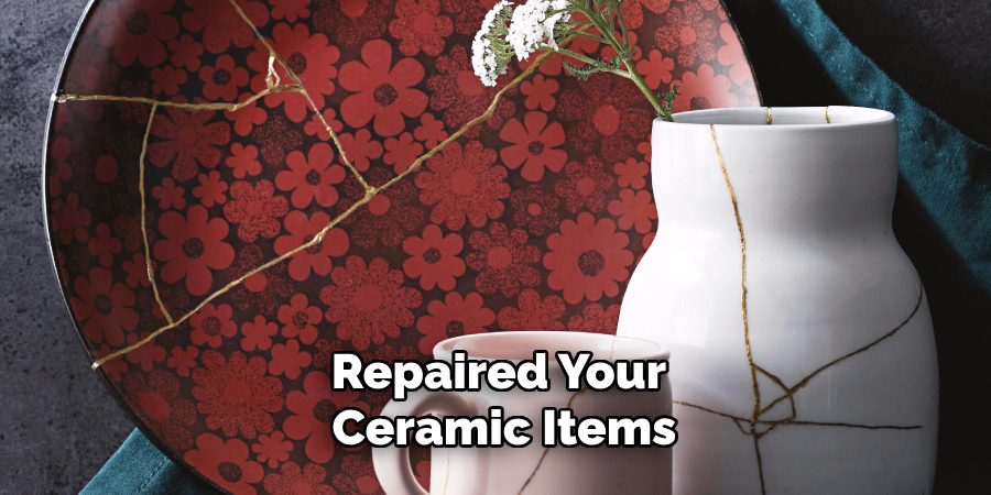 Repaired Your
 Ceramic Items