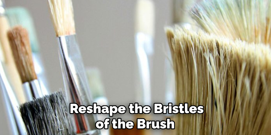 Reshape the Bristles of the Brush 