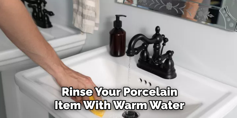 Rinse Your Porcelain Item With Warm Water