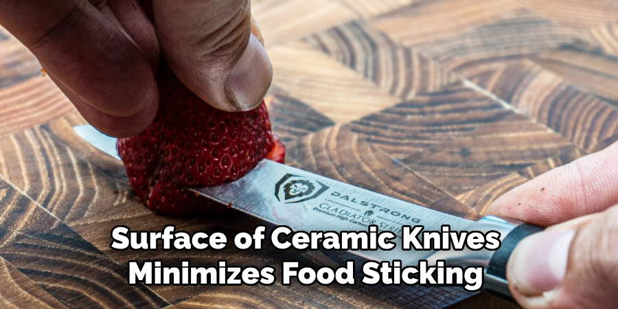  Surface of Ceramic Knives 
Minimizes Food Sticking