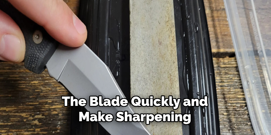 The Blade Quickly and 
Make Sharpening 