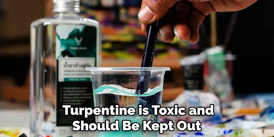 Turpentine is Toxic and Should Be Kept Out 