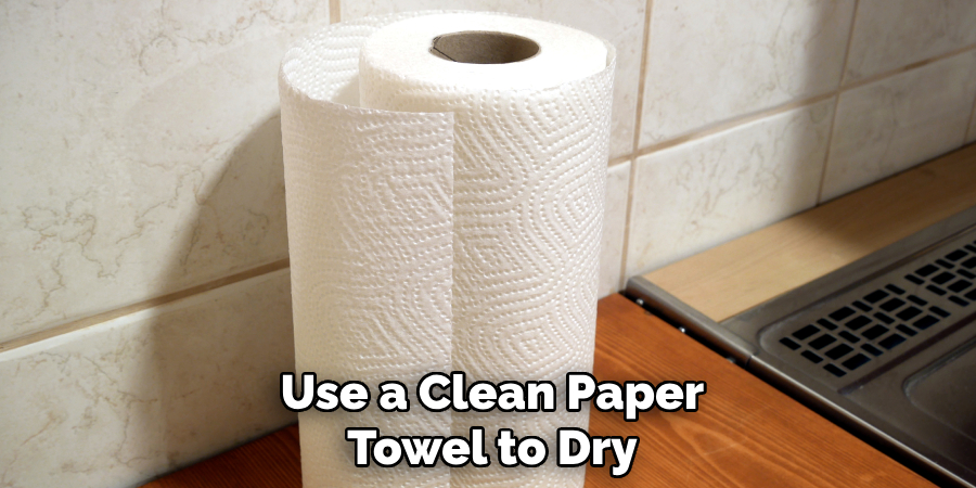 Use a Clean Paper Towel to Dry