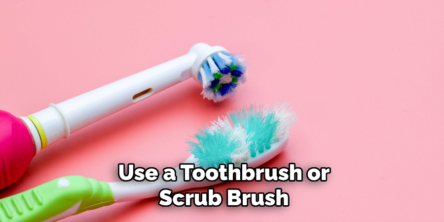 Use a Toothbrush or Scrub Brush