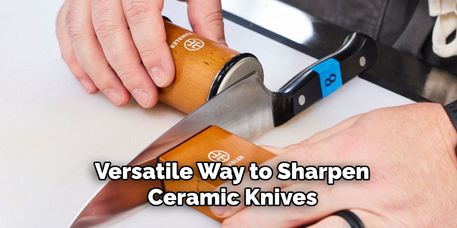  Versatile Way to Sharpen
 Ceramic Knives