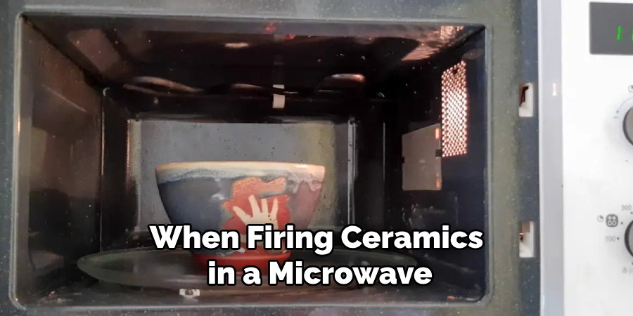 When Firing Ceramics
 in a Microwave