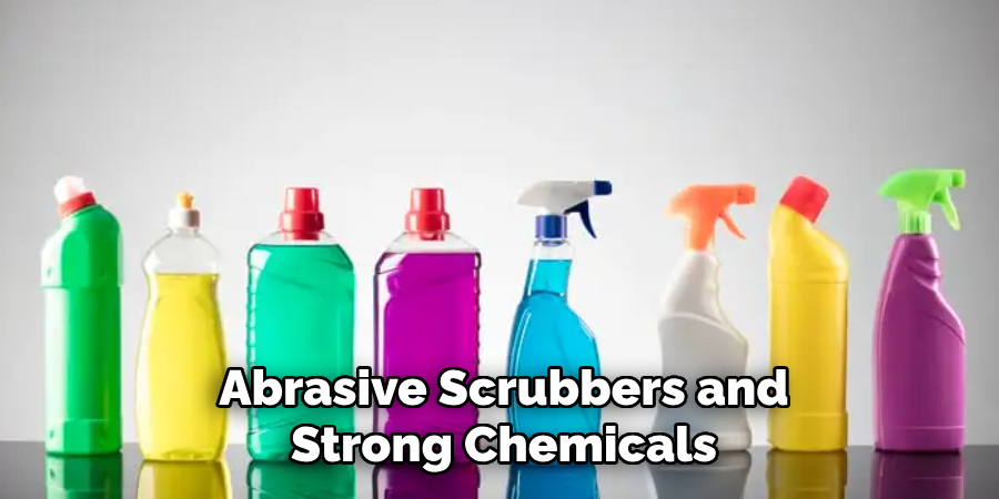 Abrasive Scrubbers and Strong Chemicals