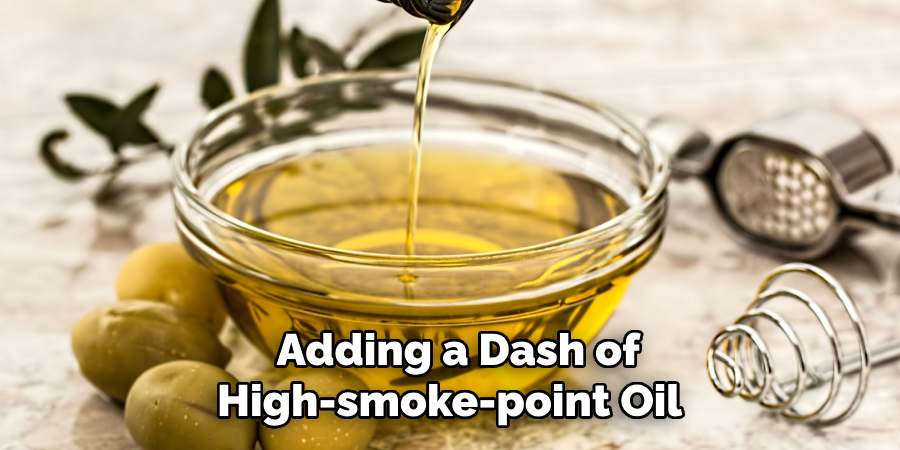 Adding a Dash of High-smoke-point Oil 