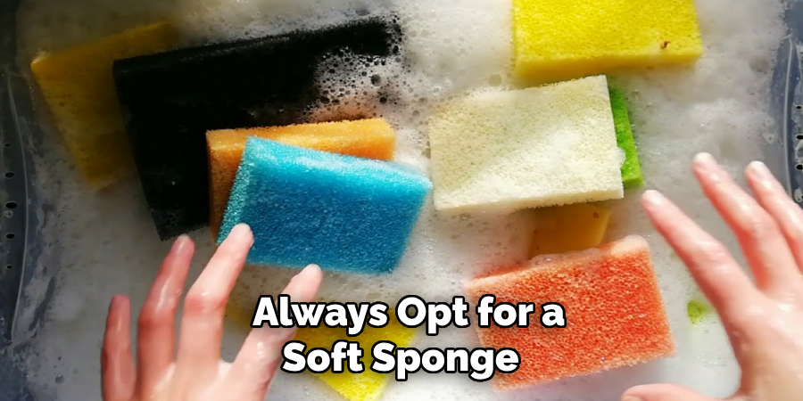 Always Opt for a Soft Sponge 