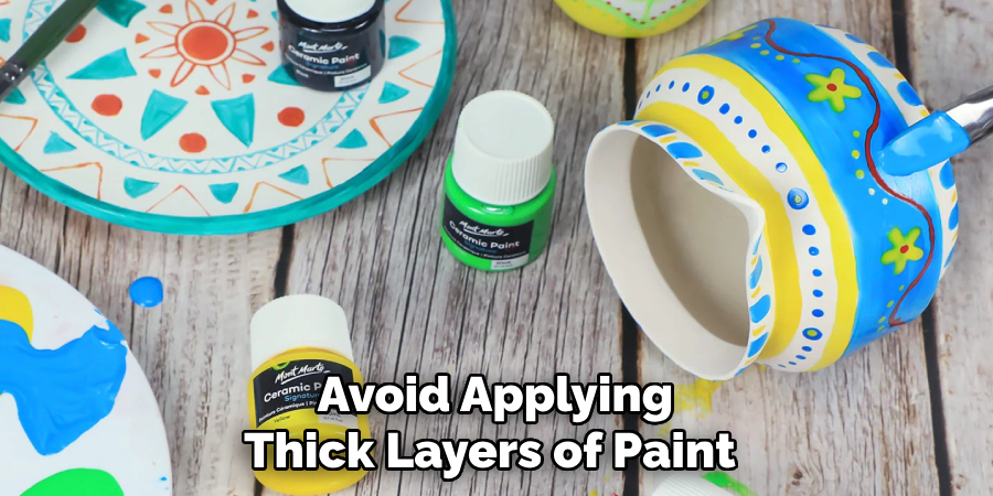 Avoid Applying Thick Layers of Paint 