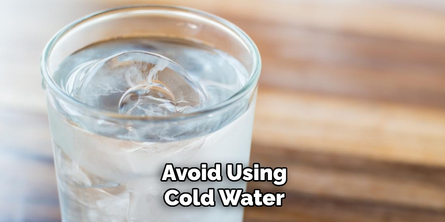 Avoid Using Cold Water