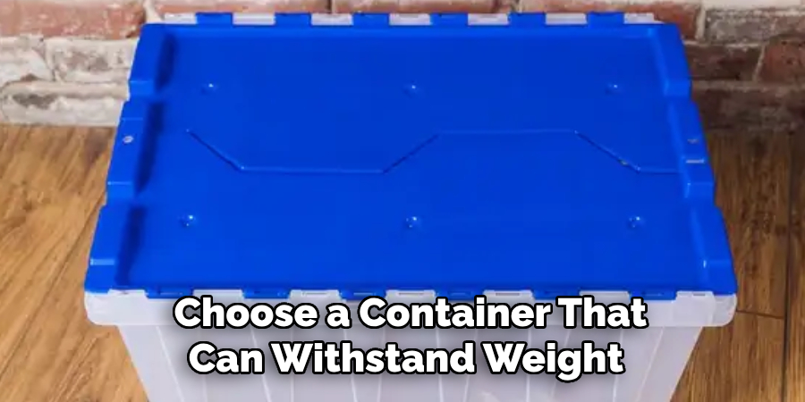 Choose a Container That Can Withstand Weight