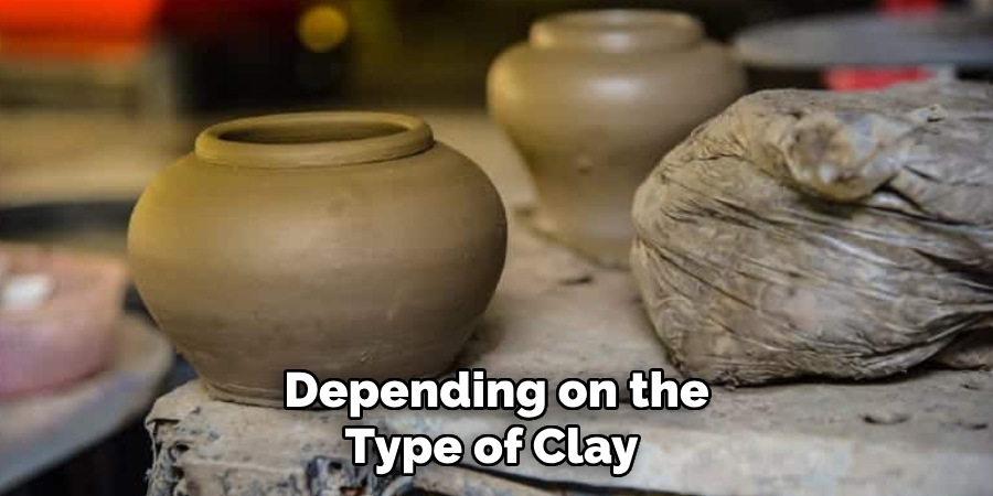 Depending on the Type of Clay 