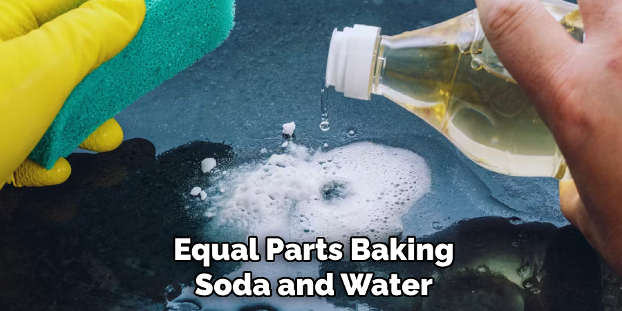 Equal Parts Baking Soda and Water