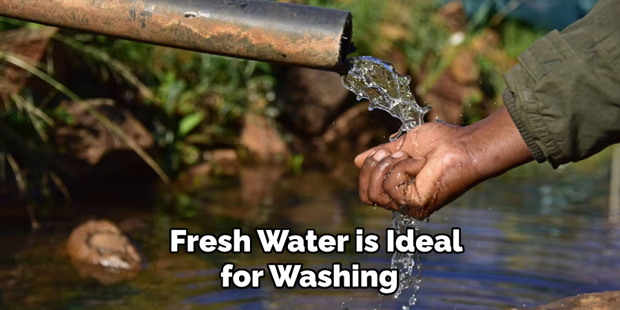 Fresh Water is Ideal for Washing 