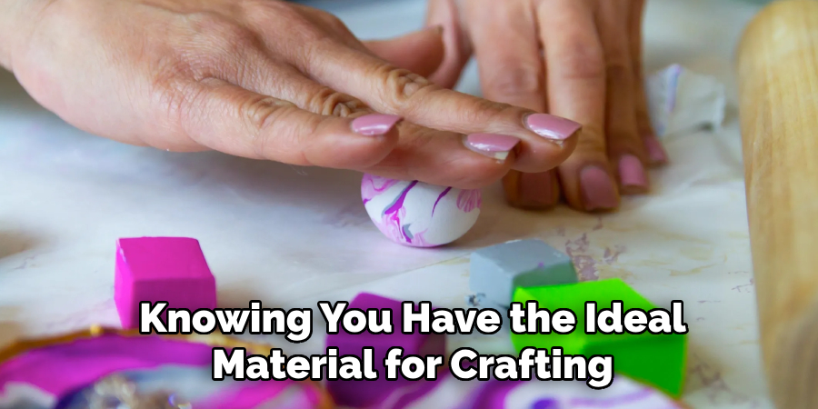 Knowing You Have the Ideal Material for Crafting