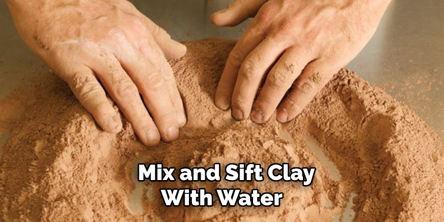 Mix and Sift Clay With Water 