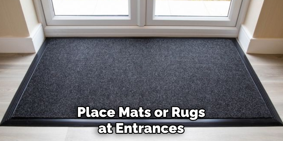 Place Mats or Rugs at Entrances