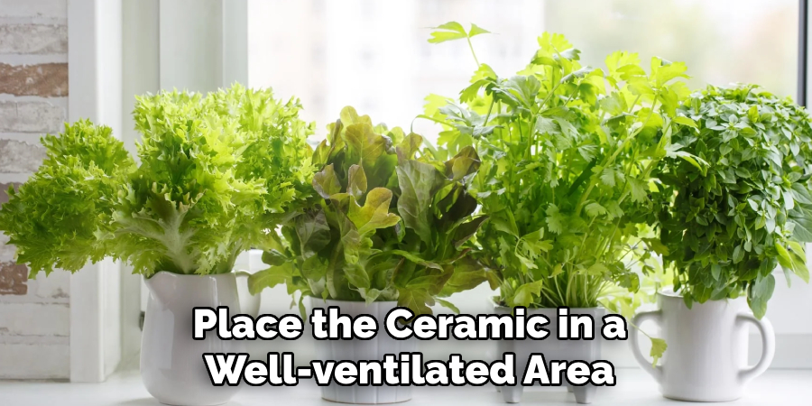 Place the Ceramic in a Well-ventilated Area