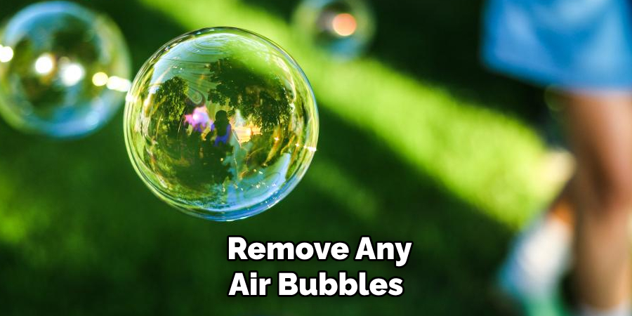 Remove Any Air Bubbles