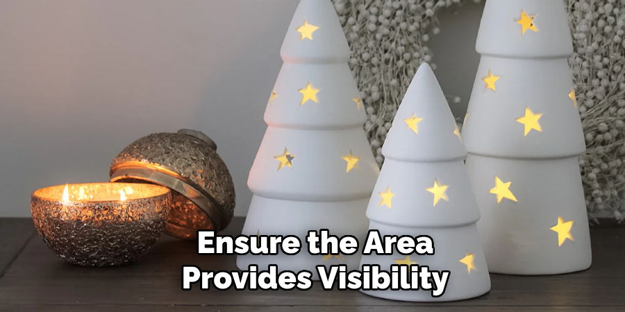 Ensure the Area Provides Visibility