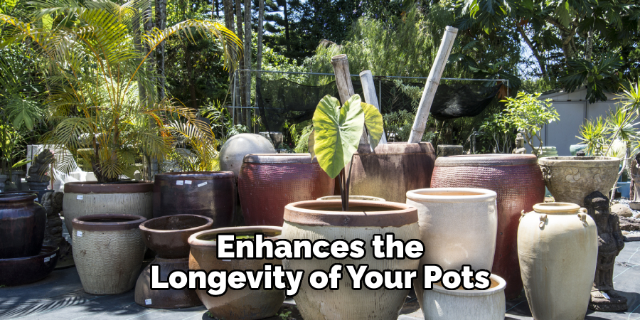 Enhances the Longevity of Your Pots