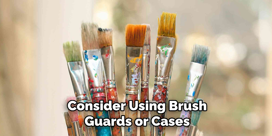 Consider Using Brush Guards or Cases