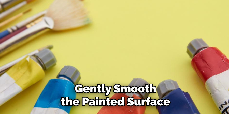 Gently Smooth the Painted Surface