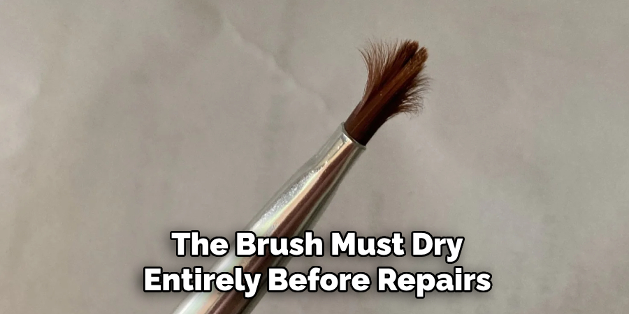 The Brush Must Dry Entirely Before Repairs