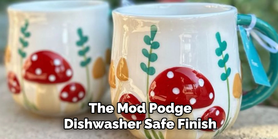 The Mod Podge Dishwasher Safe Finish