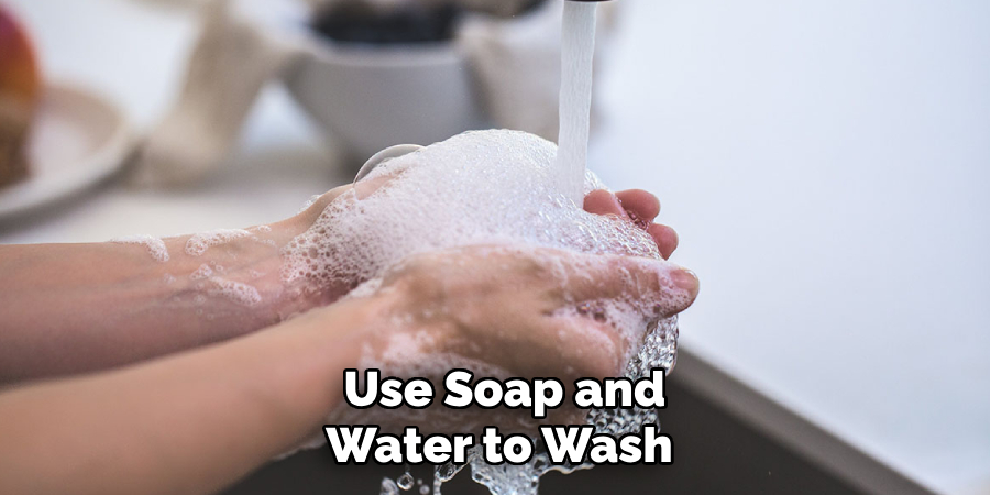  Use Soap and Water to Wash