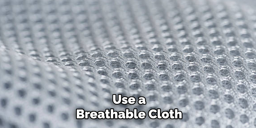 Use a Breathable Cloth