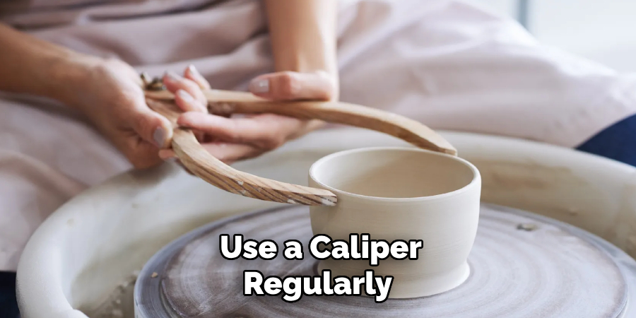 Use a Caliper Regularly 