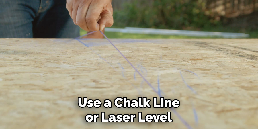 Use a Chalk Line or Laser Level