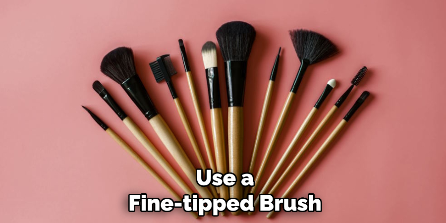 Use a Fine-tipped Brush