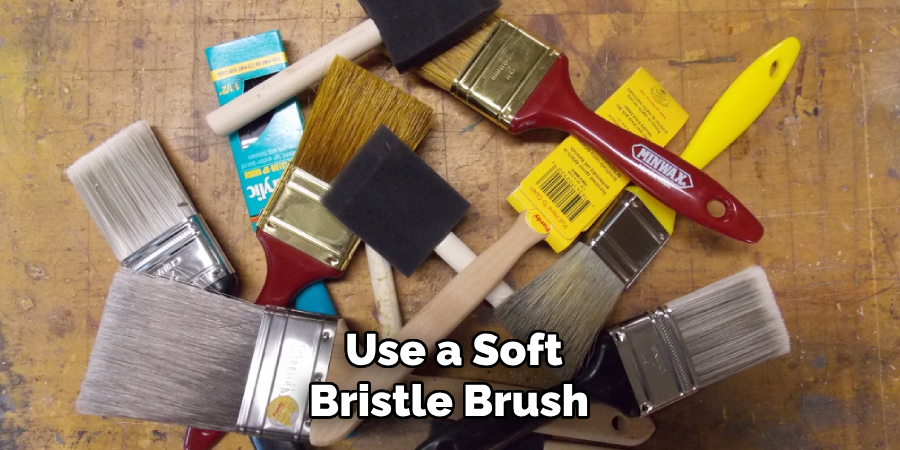 Use a Soft Bristle Brush 