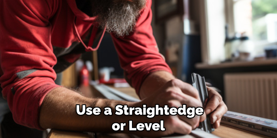 Use a Straightedge or Level 