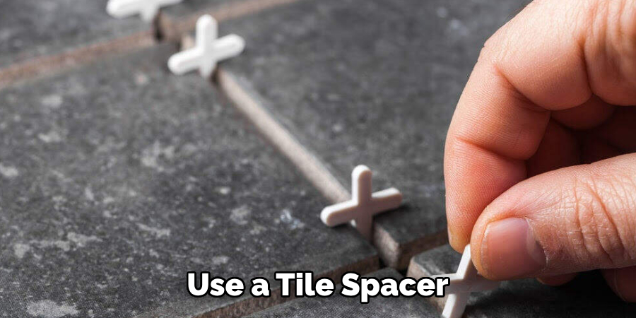 Use a Tile Spacer 