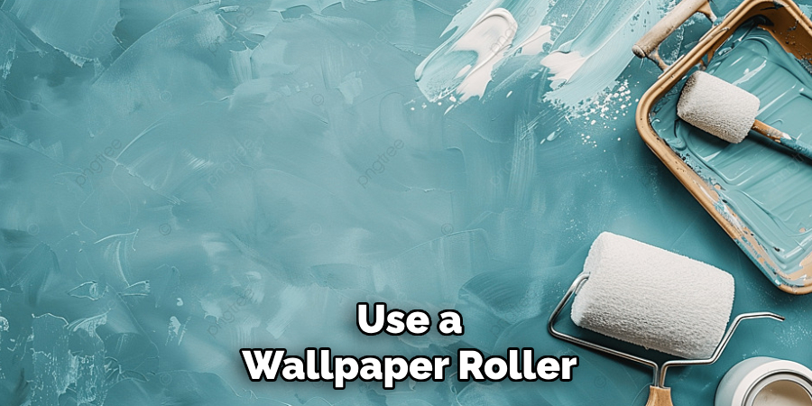 Use a Wallpaper Roller