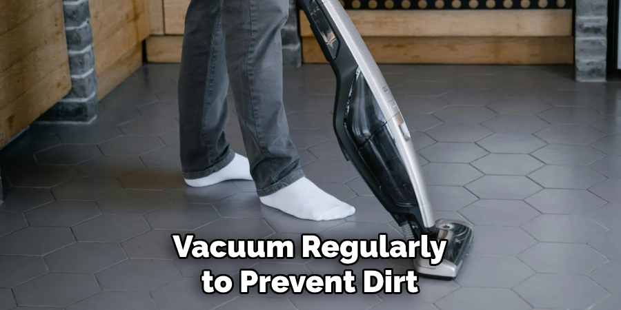 Vacuum Regularly to Prevent Dirt