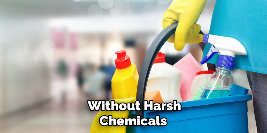  Without Harsh Chemicals