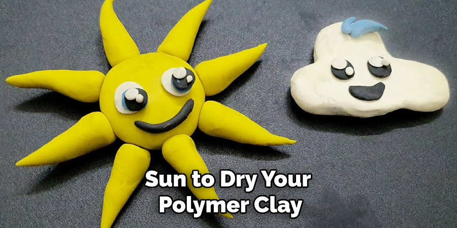 Sun to Dry Your
 Polymer Clay