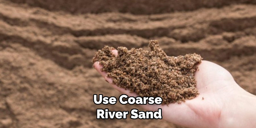 Use Coarse River Sand