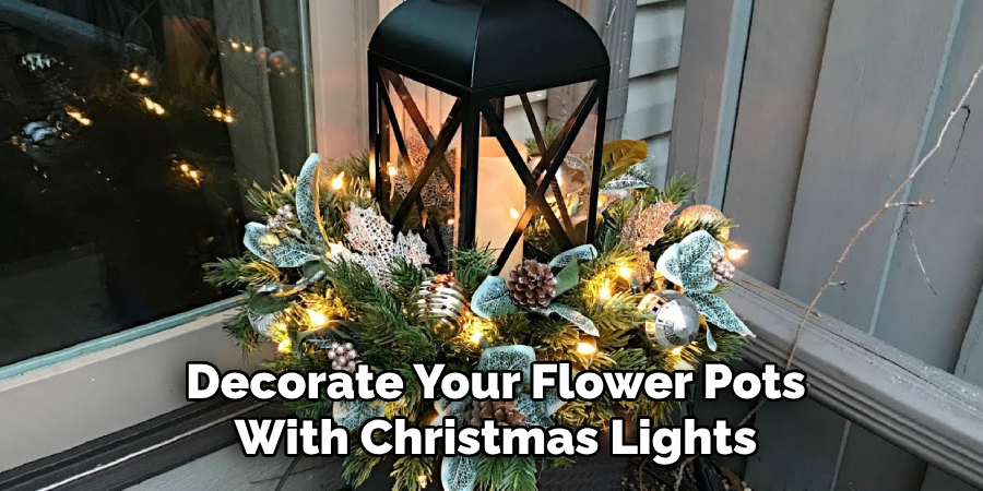 Decorate Your Flower Pots
With Christmas Lights