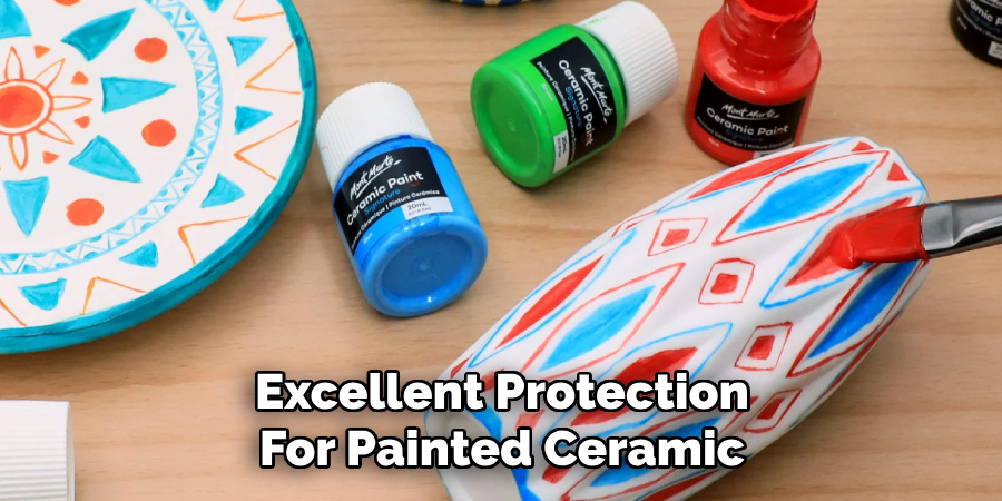 Excellent Protection
For Painted Ceramic