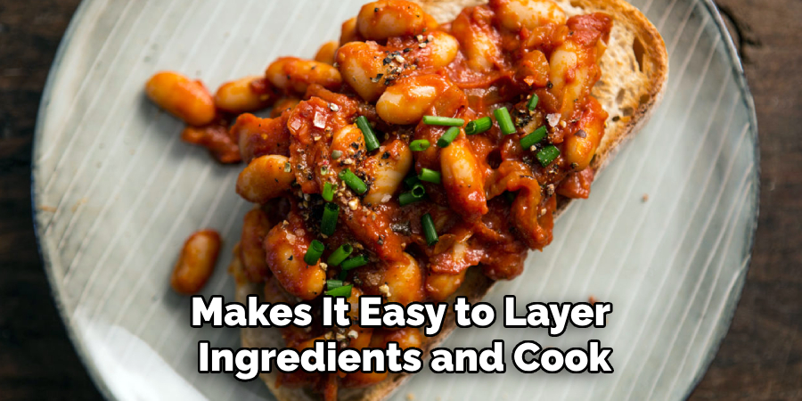 Makes It Easy to Layer 
Ingredients and Cook