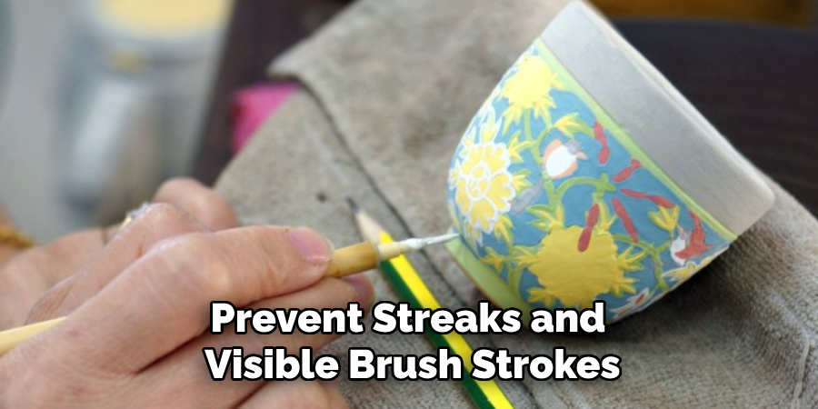 Prevent Streaks and 
Visible Brush Strokes