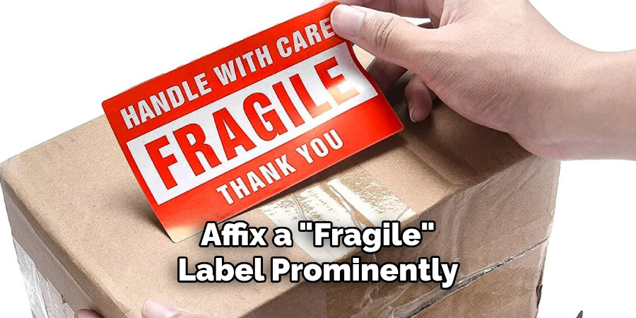 Affix a "Fragile" Label Prominently